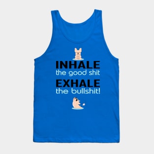 Inhale the good shit exhale the bullshit funny Tank Top